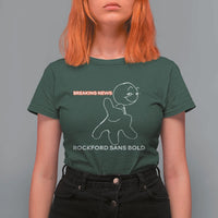 Funny Quote T Shirt For Women Breaking News Rockford Sans Bold - Wonder Print Shop