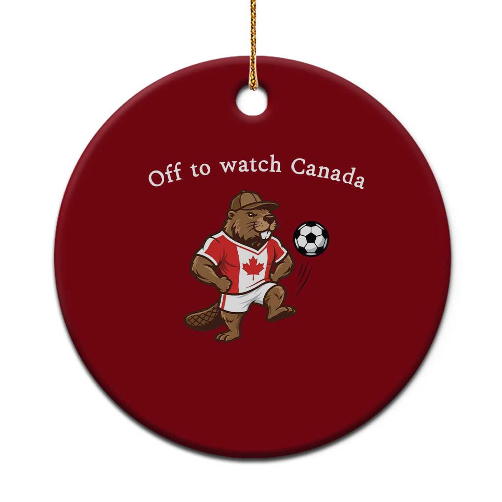 Off to Watch Canada Ceramic Ornament Patriotic Canadian Beaver Football Soccer Fan Gift