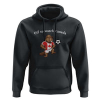 Off to Watch Canada Hoodie Patriotic Canadian Beaver Football Soccer Fan Gift