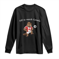 Off to Watch Canada Long Sleeve Shirt Patriotic Canadian Beaver Football Soccer Fan Gift