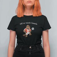 Off to Watch Canada T Shirt For Women Patriotic Canadian Beaver Football Soccer Fan Gift