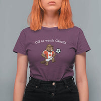 Off to Watch Canada T Shirt For Women Patriotic Canadian Beaver Football Soccer Fan Gift