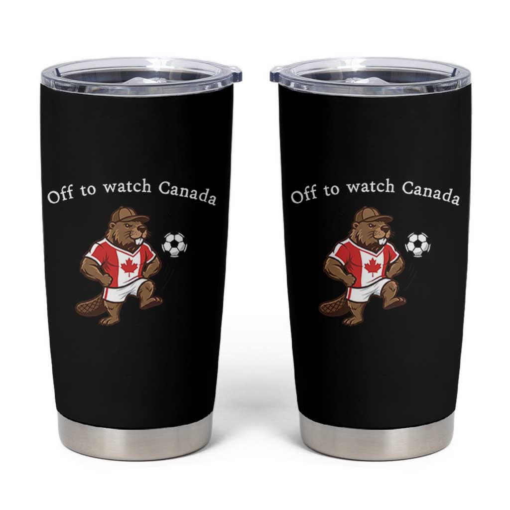 Off to Watch Canada Tumbler Cup Patriotic Canadian Beaver Football Soccer Fan Gift
