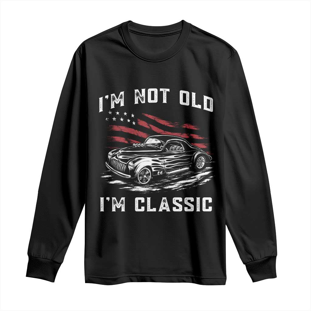 I'm Not Old I'm Classic Long Sleeve Shirt 1941 American Classic Hotrod