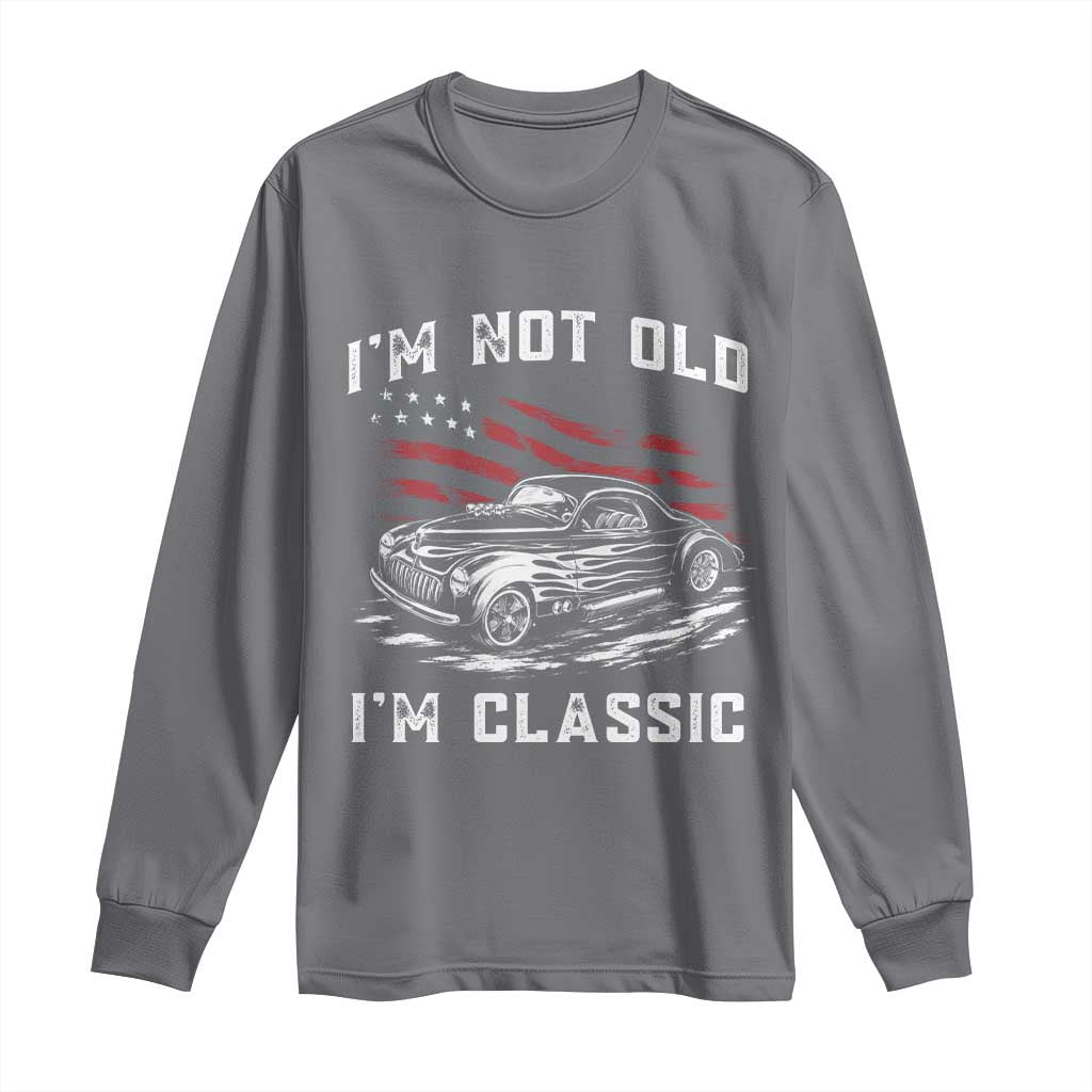 I'm Not Old I'm Classic Long Sleeve Shirt 1941 American Classic Hotrod