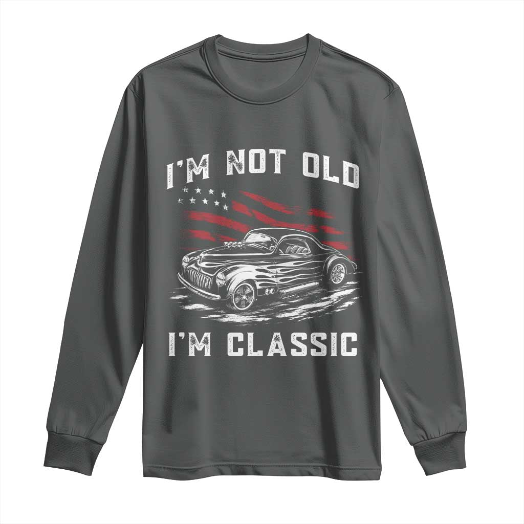 I'm Not Old I'm Classic Long Sleeve Shirt 1941 American Classic Hotrod