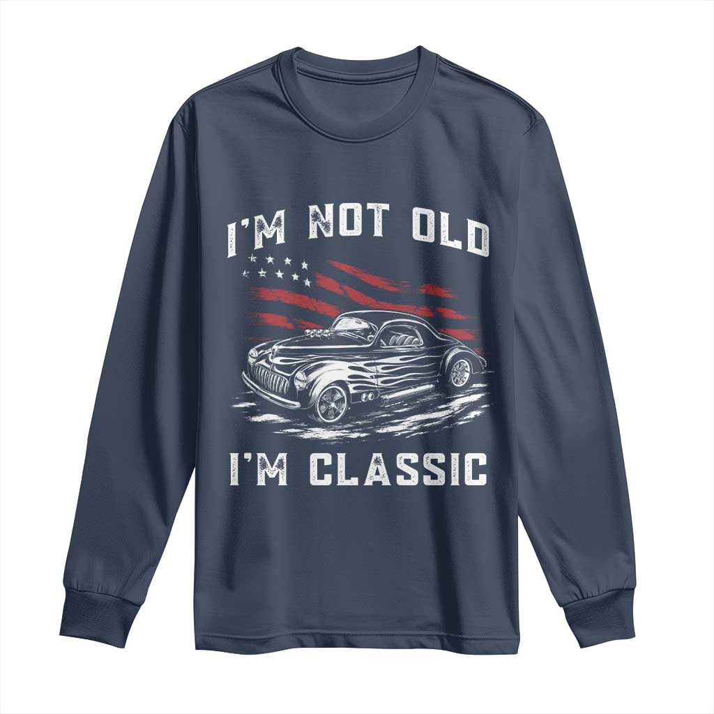 I'm Not Old I'm Classic Long Sleeve Shirt 1941 American Classic Hotrod