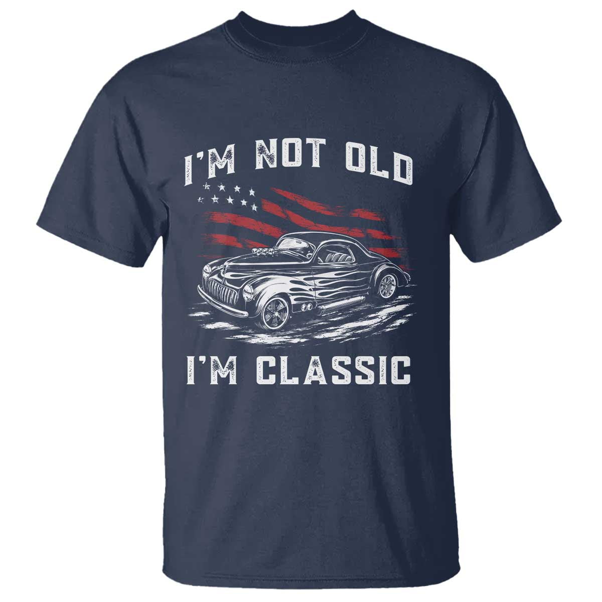 I'm Not Old I'm Classic T Shirt 1941 American Classic Hotrod