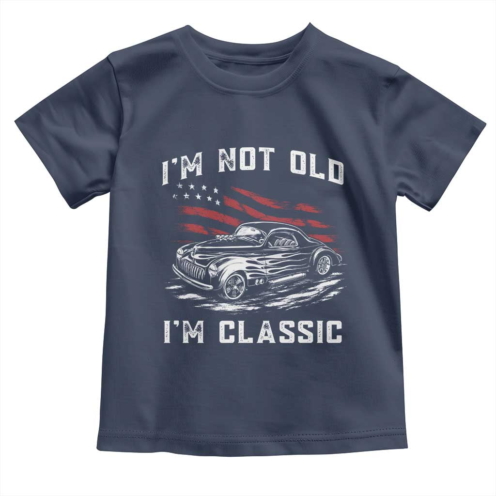 I'm Not Old I'm Classic Toddler T Shirt 1941 American Classic Hotrod
