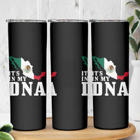 It's in My DNA Mexican Proud Hispanic Gift Mexico Flag Skinny Tumbler