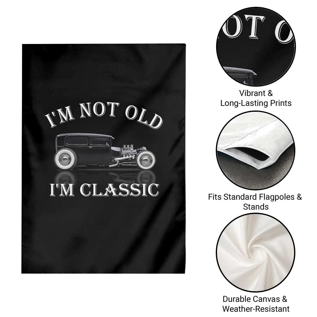 I'm Not Old I'm Classic Garden Flag Traditional Hot Rod Sedan Tudor Fordor