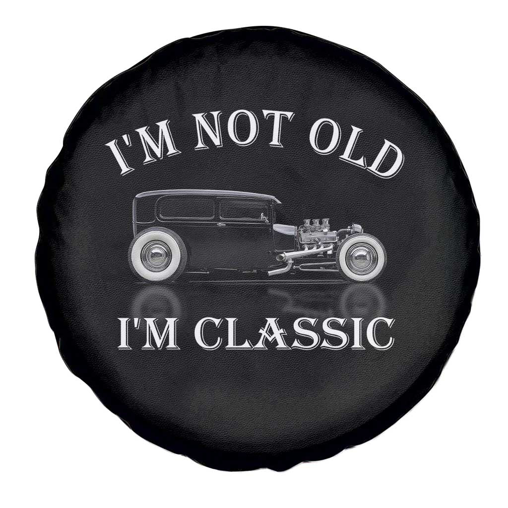 I'm Not Old I'm Classic Spare Tire Cover Traditional Hot Rod Sedan Tudor Fordor