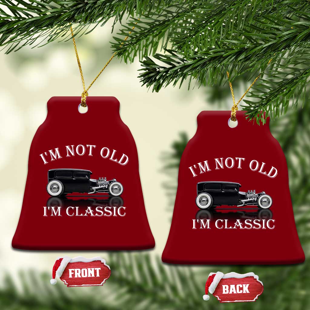 I'm Not Old I'm Classic Ceramic Ornament Traditional Hot Rod Sedan Tudor Fordor