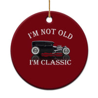 I'm Not Old I'm Classic Ceramic Ornament Traditional Hot Rod Sedan Tudor Fordor
