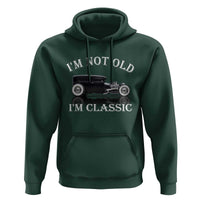 I'm Not Old I'm Classic Hoodie Traditional Hot Rod Sedan Tudor Fordor