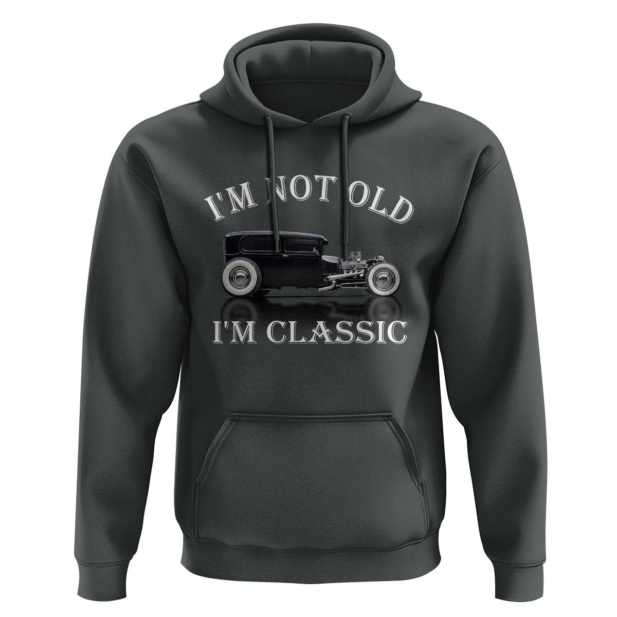 I'm Not Old I'm Classic Hoodie Traditional Hot Rod Sedan Tudor Fordor