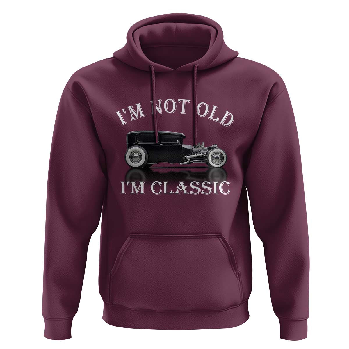 I'm Not Old I'm Classic Hoodie Traditional Hot Rod Sedan Tudor Fordor