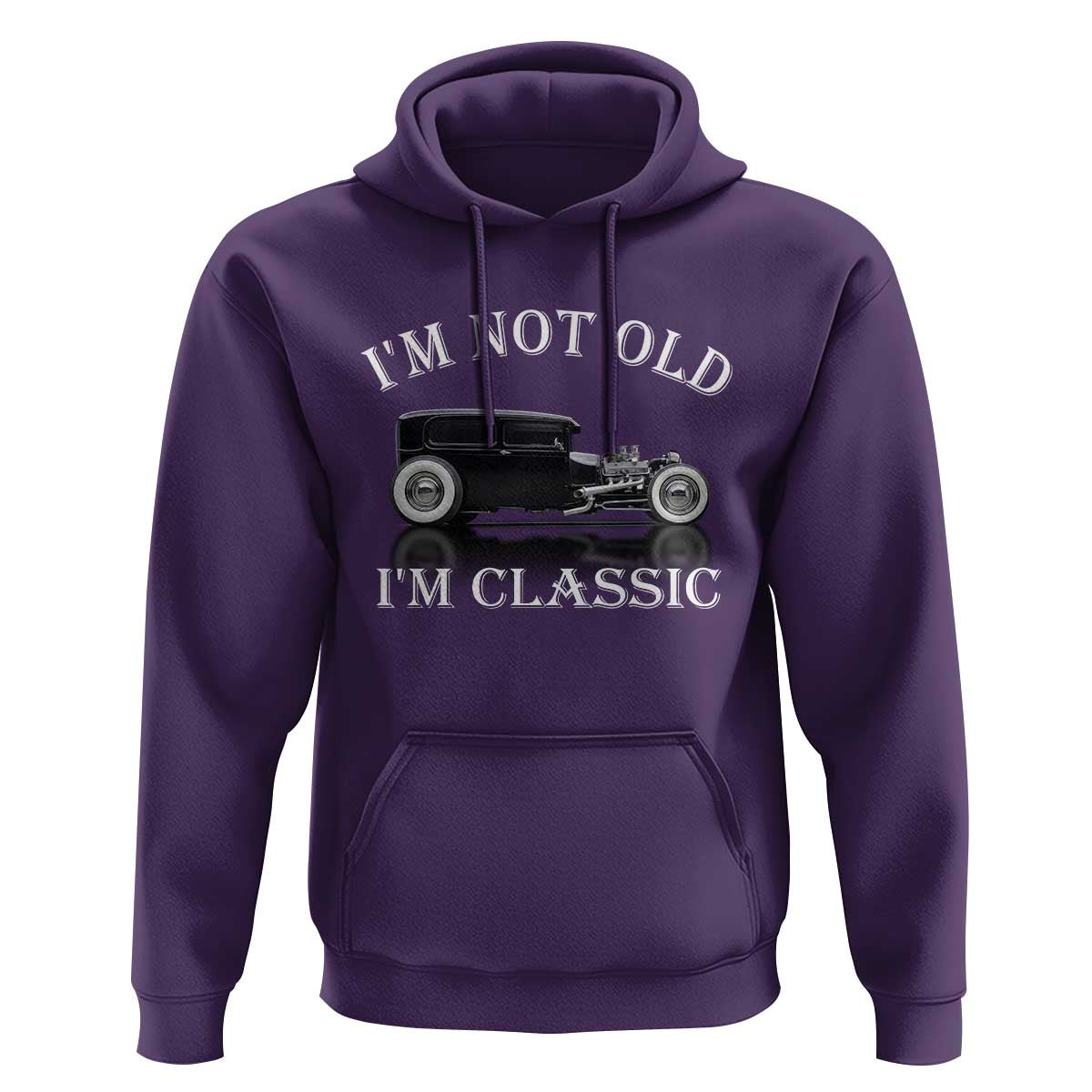 I'm Not Old I'm Classic Hoodie Traditional Hot Rod Sedan Tudor Fordor