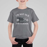 I'm Not Old I'm Classic T Shirt For Kid Traditional Hot Rod Sedan Tudor Fordor
