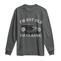 I'm Not Old I'm Classic Long Sleeve Shirt Traditional Hot Rod Sedan Tudor Fordor