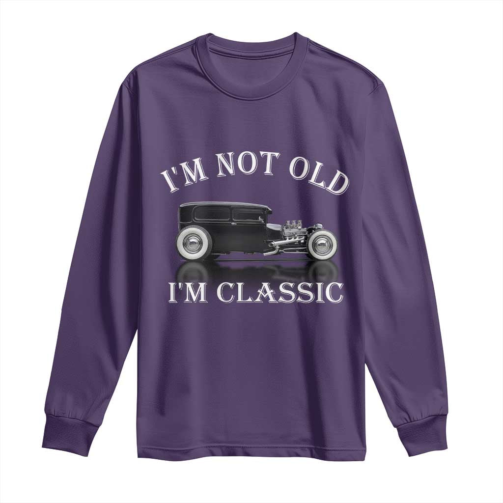 I'm Not Old I'm Classic Long Sleeve Shirt Traditional Hot Rod Sedan Tudor Fordor