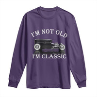 I'm Not Old I'm Classic Long Sleeve Shirt Traditional Hot Rod Sedan Tudor Fordor