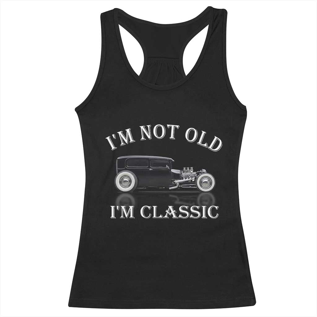 I'm Not Old I'm Classic Racerback Tank Top Traditional Hot Rod Sedan Tudor Fordor