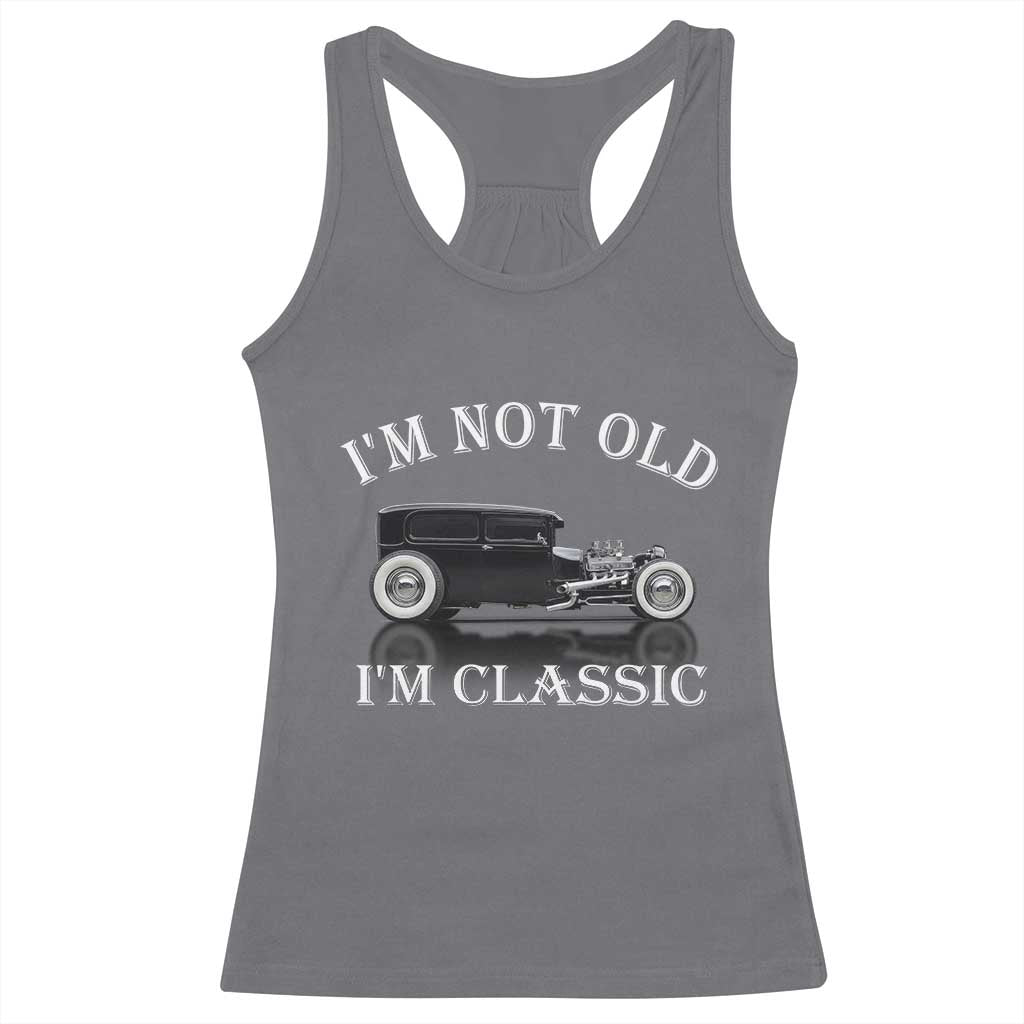 I'm Not Old I'm Classic Racerback Tank Top Traditional Hot Rod Sedan Tudor Fordor
