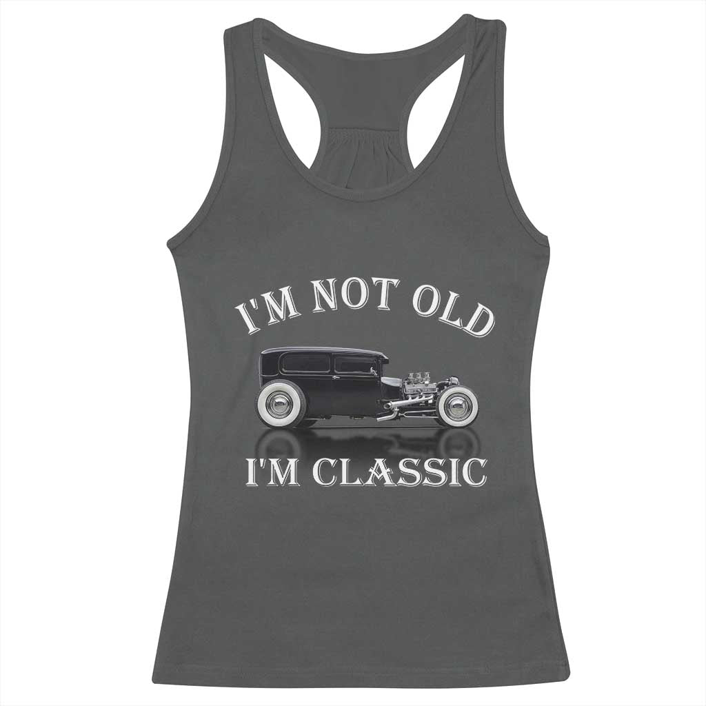 I'm Not Old I'm Classic Racerback Tank Top Traditional Hot Rod Sedan Tudor Fordor