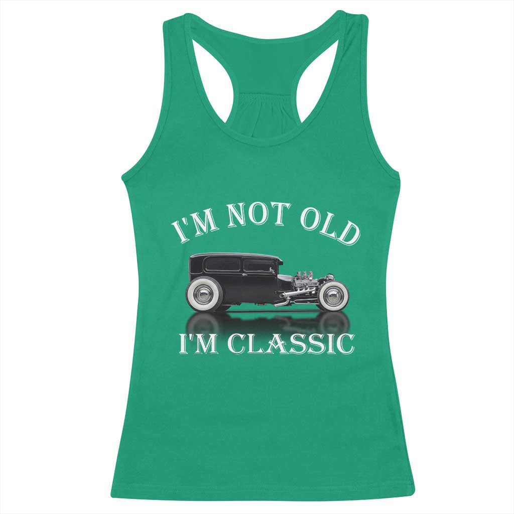 I'm Not Old I'm Classic Racerback Tank Top Traditional Hot Rod Sedan Tudor Fordor