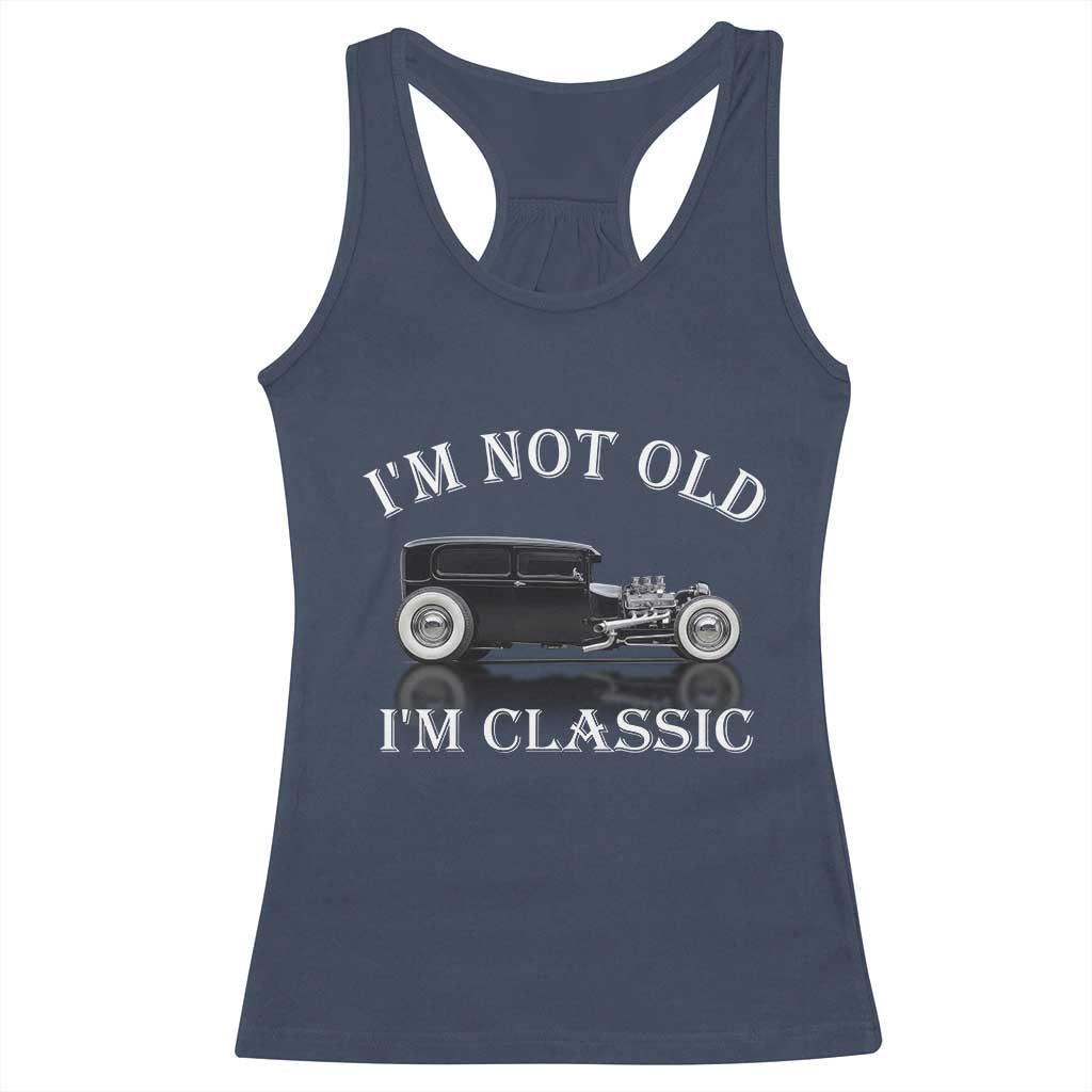 I'm Not Old I'm Classic Racerback Tank Top Traditional Hot Rod Sedan Tudor Fordor