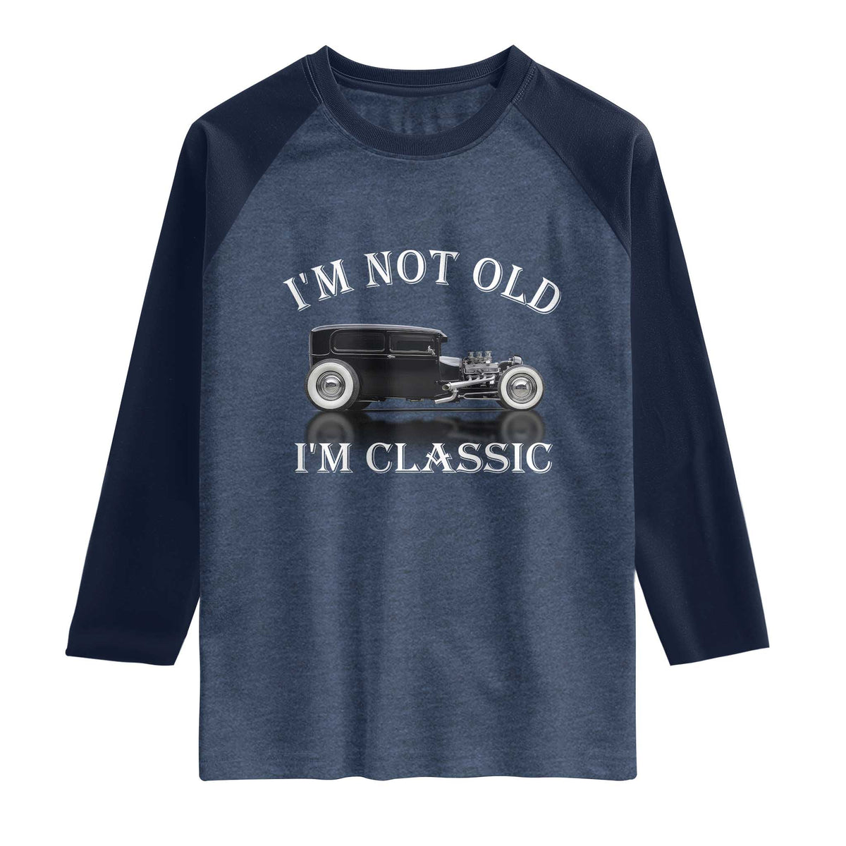 I'm Not Old I'm Classic Raglan Shirt Traditional Hot Rod Sedan Tudor Fordor