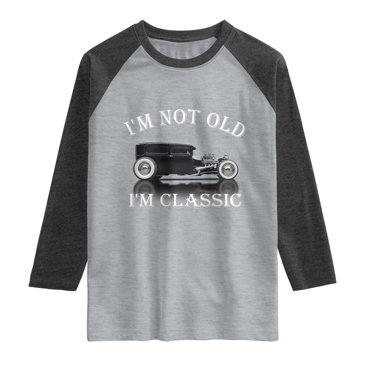 I'm Not Old I'm Classic Raglan Shirt Traditional Hot Rod Sedan Tudor Fordor