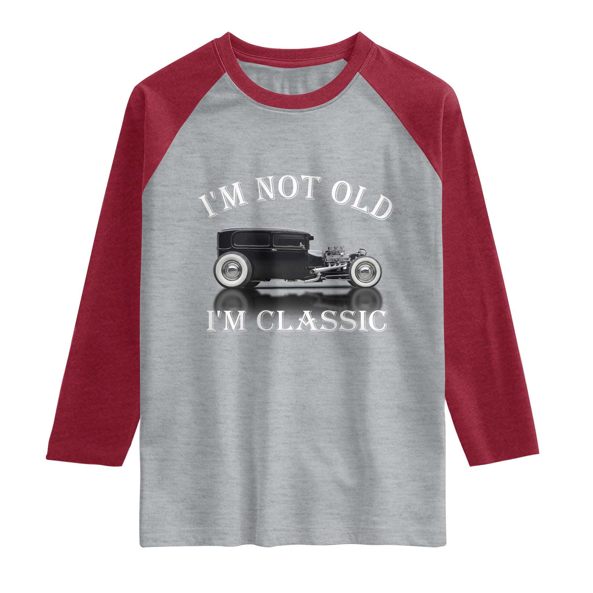 I'm Not Old I'm Classic Raglan Shirt Traditional Hot Rod Sedan Tudor Fordor