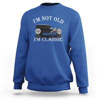 I'm Not Old I'm Classic Sweatshirt Traditional Hot Rod Sedan Tudor Fordor