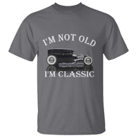 I'm Not Old I'm Classic T Shirt Traditional Hot Rod Sedan Tudor Fordor