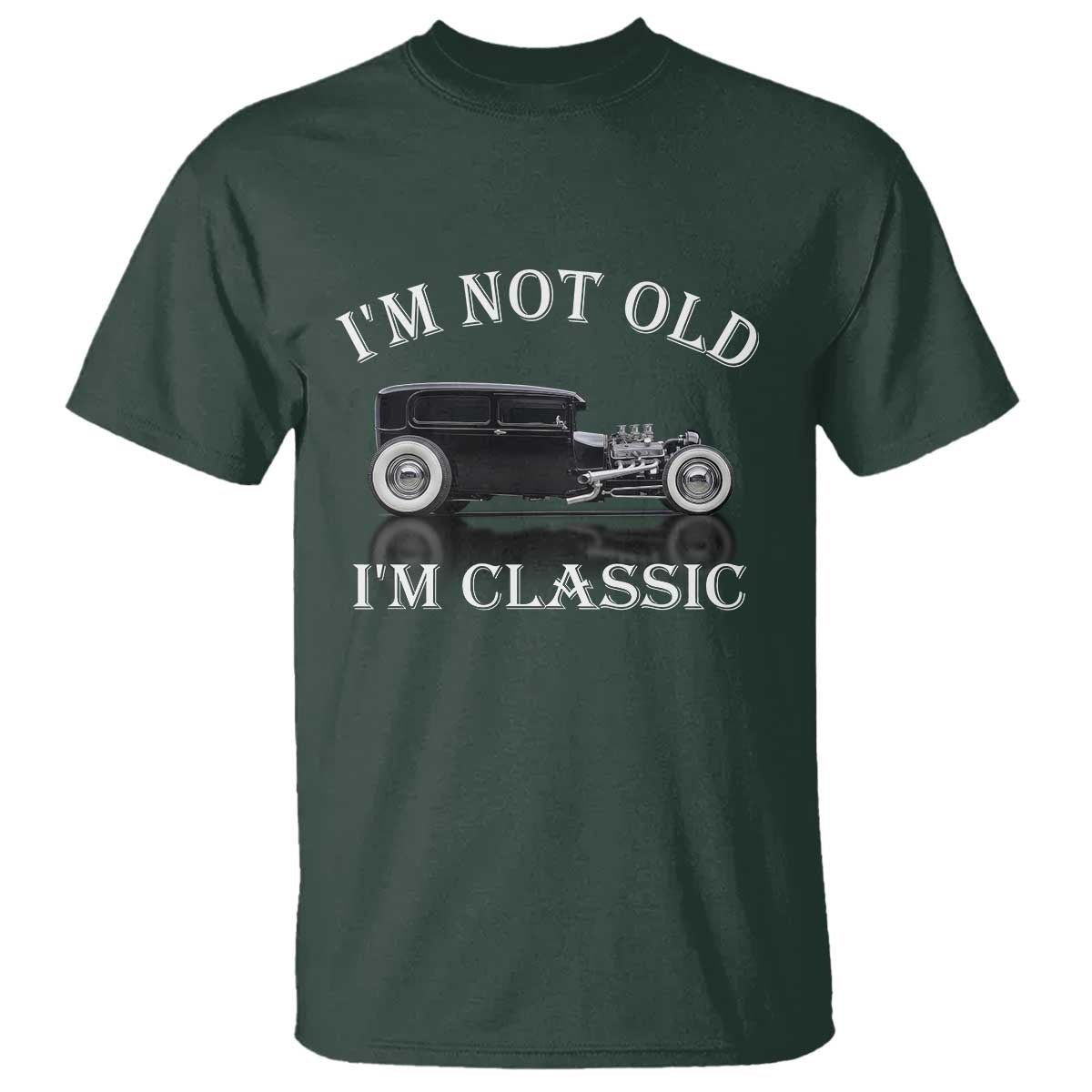 I'm Not Old I'm Classic T Shirt Traditional Hot Rod Sedan Tudor Fordor