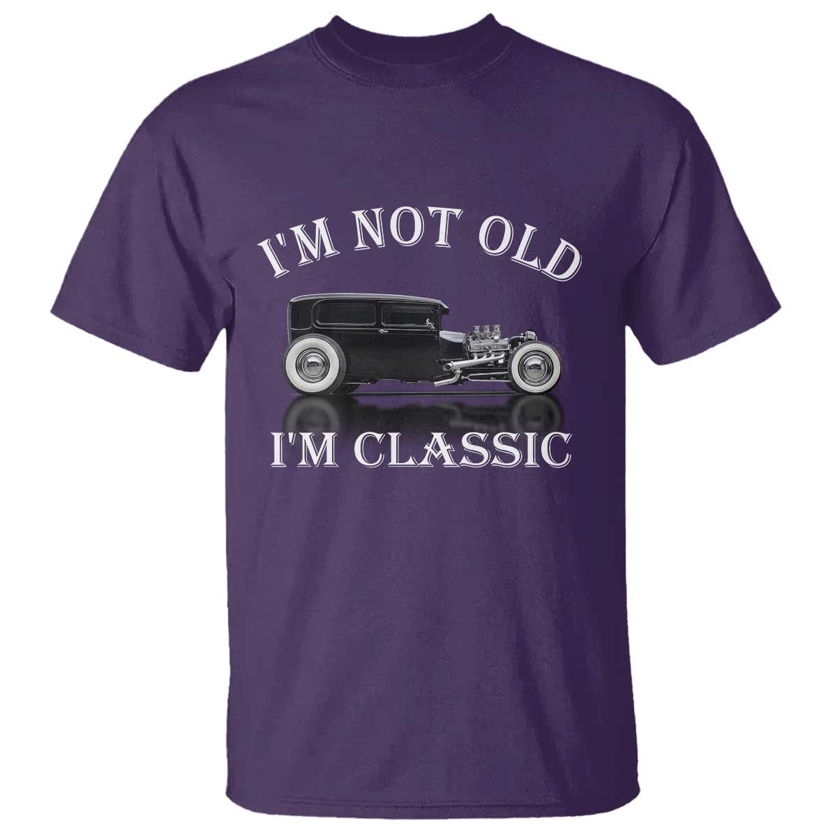 I'm Not Old I'm Classic T Shirt Traditional Hot Rod Sedan Tudor Fordor