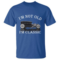 I'm Not Old I'm Classic T Shirt Traditional Hot Rod Sedan Tudor Fordor