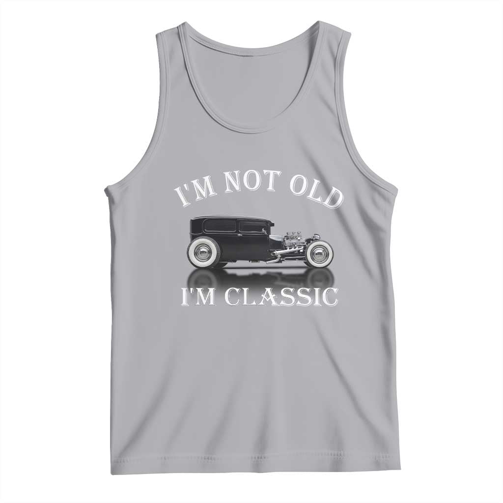 I'm Not Old I'm Classic Tank Top Traditional Hot Rod Sedan Tudor Fordor