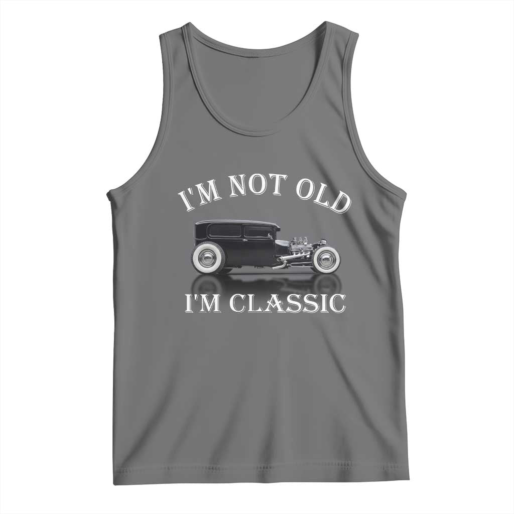 I'm Not Old I'm Classic Tank Top Traditional Hot Rod Sedan Tudor Fordor
