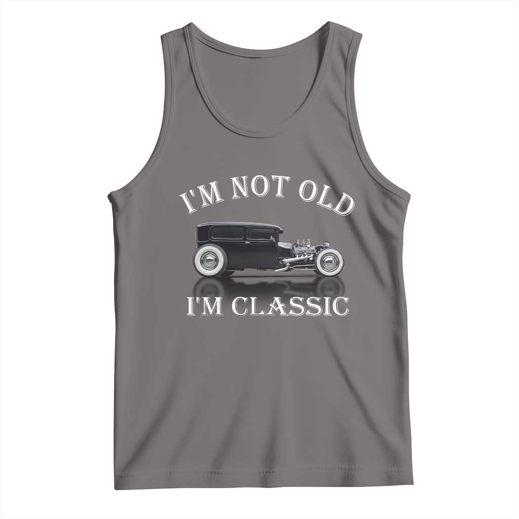 I'm Not Old I'm Classic Tank Top Traditional Hot Rod Sedan Tudor Fordor
