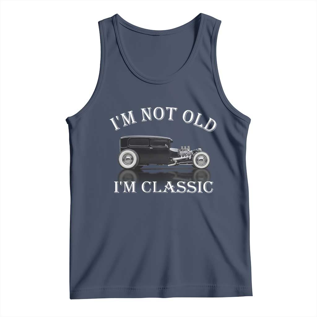 I'm Not Old I'm Classic Tank Top Traditional Hot Rod Sedan Tudor Fordor