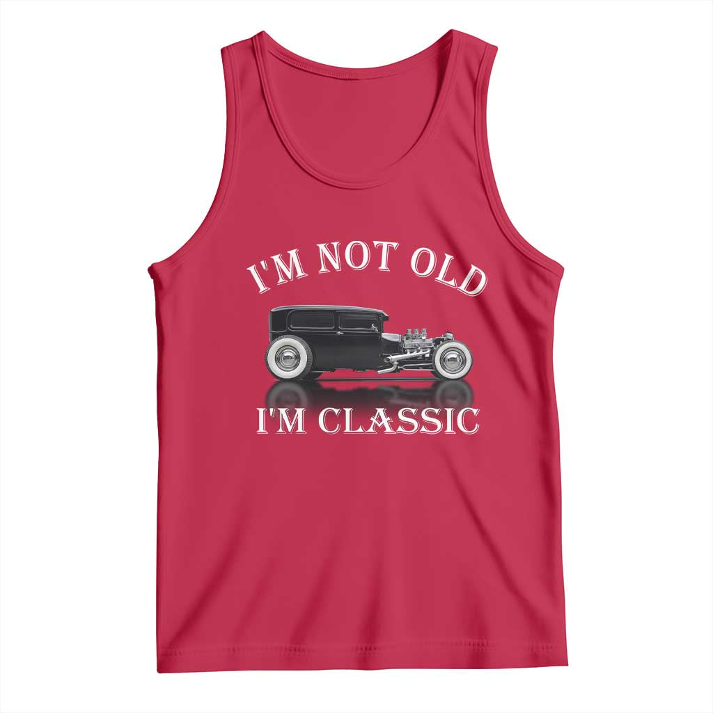 I'm Not Old I'm Classic Tank Top Traditional Hot Rod Sedan Tudor Fordor