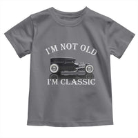 I'm Not Old I'm Classic Toddler T Shirt Traditional Hot Rod Sedan Tudor Fordor