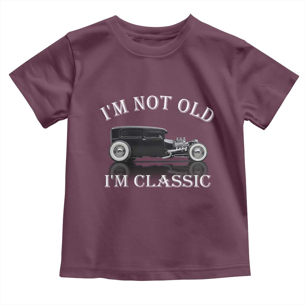 I'm Not Old I'm Classic Toddler T Shirt Traditional Hot Rod Sedan Tudor Fordor