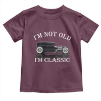 I'm Not Old I'm Classic Toddler T Shirt Traditional Hot Rod Sedan Tudor Fordor