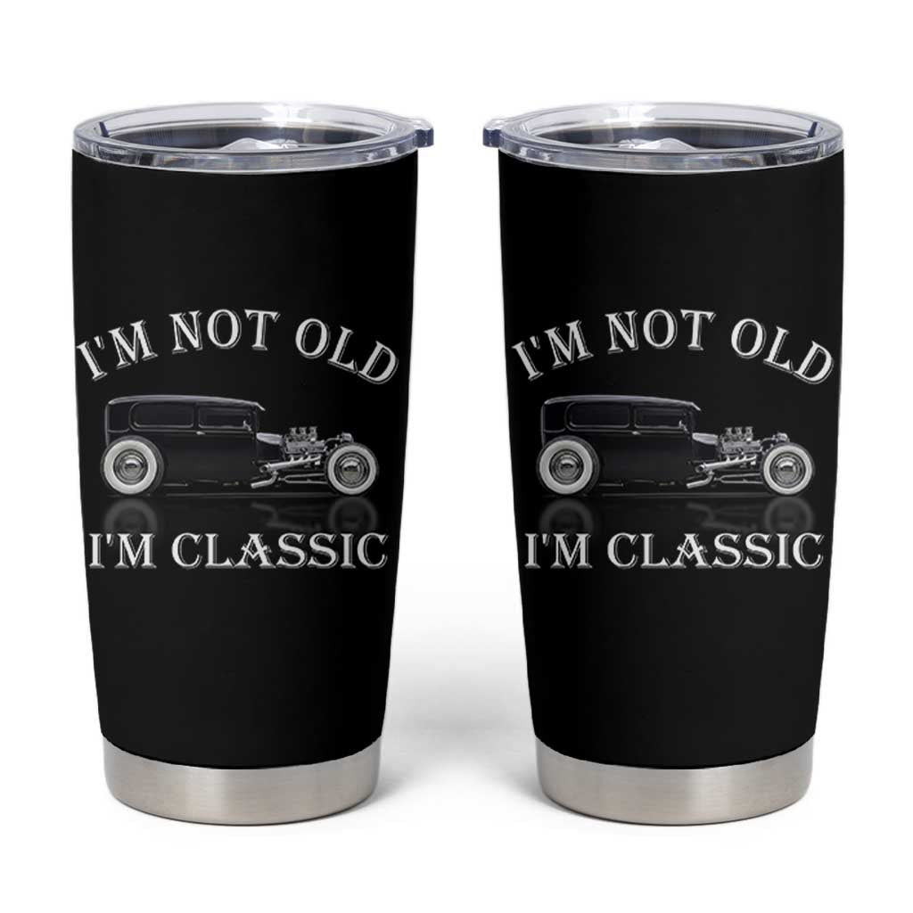 I'm Not Old I'm Classic Tumbler Cup Traditional Hot Rod Sedan Tudor Fordor