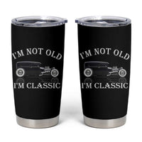 I'm Not Old I'm Classic Tumbler Cup Traditional Hot Rod Sedan Tudor Fordor