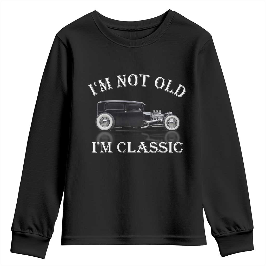 I'm Not Old I'm Classic Youth Sweatshirt Traditional Hot Rod Sedan Tudor Fordor